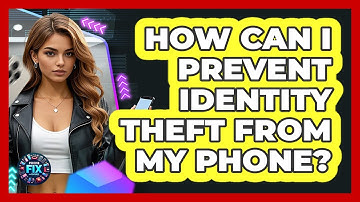 How Can I Prevent Identity Theft From My Phone? - Phone Fix and Features