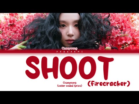 CHAEYOUNG - 'SHOOT (Firecracker)' (Color Coded Lyrics Eng/Vostfr)