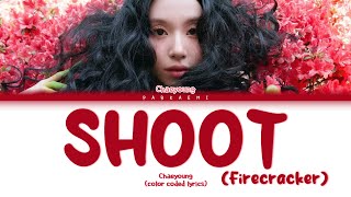 CHAEYOUNG - SHOOT (Firecracker) (Color Coded Lyrics Eng/Vostfr)