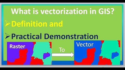 What is Vectorization in GIS: Definition and practical demonstration tutorial