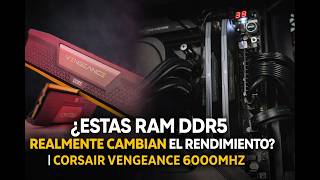 ¿ESTAS RAM DDR5 REALMENTE CAMBIAN EL RENDIMIENTO? | CORSAIR VENGEANCE 6000MHZ