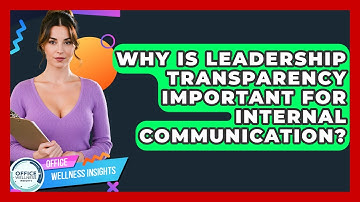Why Is Leadership Transparency Important For Internal Communication? - Office Wellness Insights