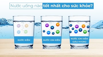 Phân biệt nước kiềm, nước ion kiềm, nước ion kiềm hydrogen - Phan Thanh Vĩnh