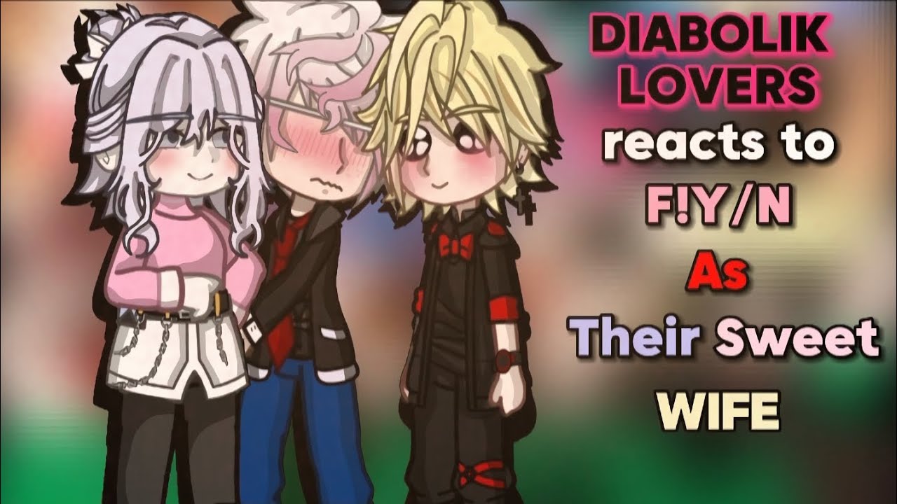 •|| Diabolik Lovers reacts to F!Y/N as Their Sweet Wife ||•