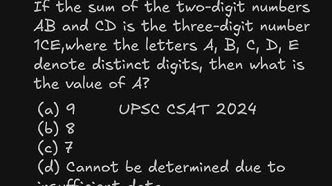 If the sum of the two-digit numbers АВ and CD is the three-digit number 1CE UPSC CSAT 2024
