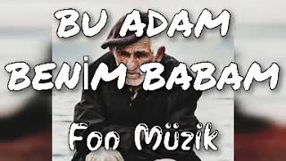 BU ADAM BENİM BABAM- Fon Müzik (Bağlama)
