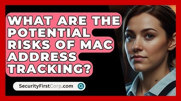 What Are The Potential Risks Of MAC Address Tracking? - SecurityFirstCorp.com