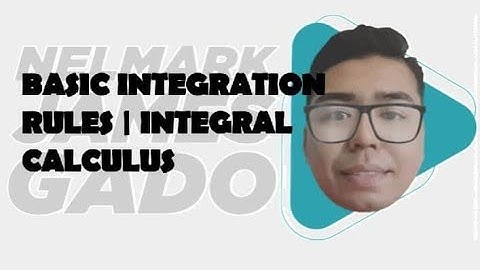 BASIC INTEGRATION RULES | Integral Calculus | nelmark james gado