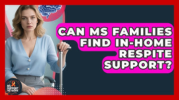 Can MS Families Find In-home Respite Support? - MS Support Network