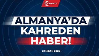 Almanya’da Kahreden Haber! - 22 Nisan 2026