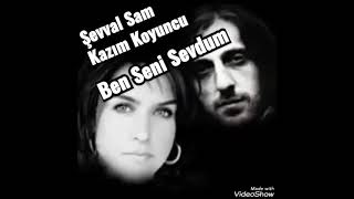 Kazım Koyuncu & Şevval Sam = Ben Seni Sevdum