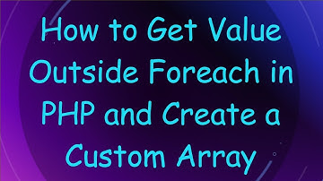 How to Get Value Outside Foreach in PHP and Create a Custom Array