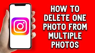 How To Delete One Photo From Multiple Photos on Instagram