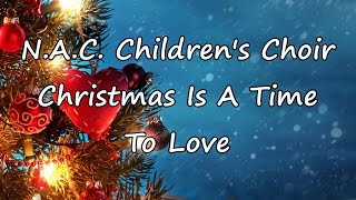 N.A.C. Children's Choir - Christmas Is A Time To Love [with lyrics]