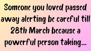 💌🔴Someone you loved passed away alerting be careful till 28th March because a powerful person taking
