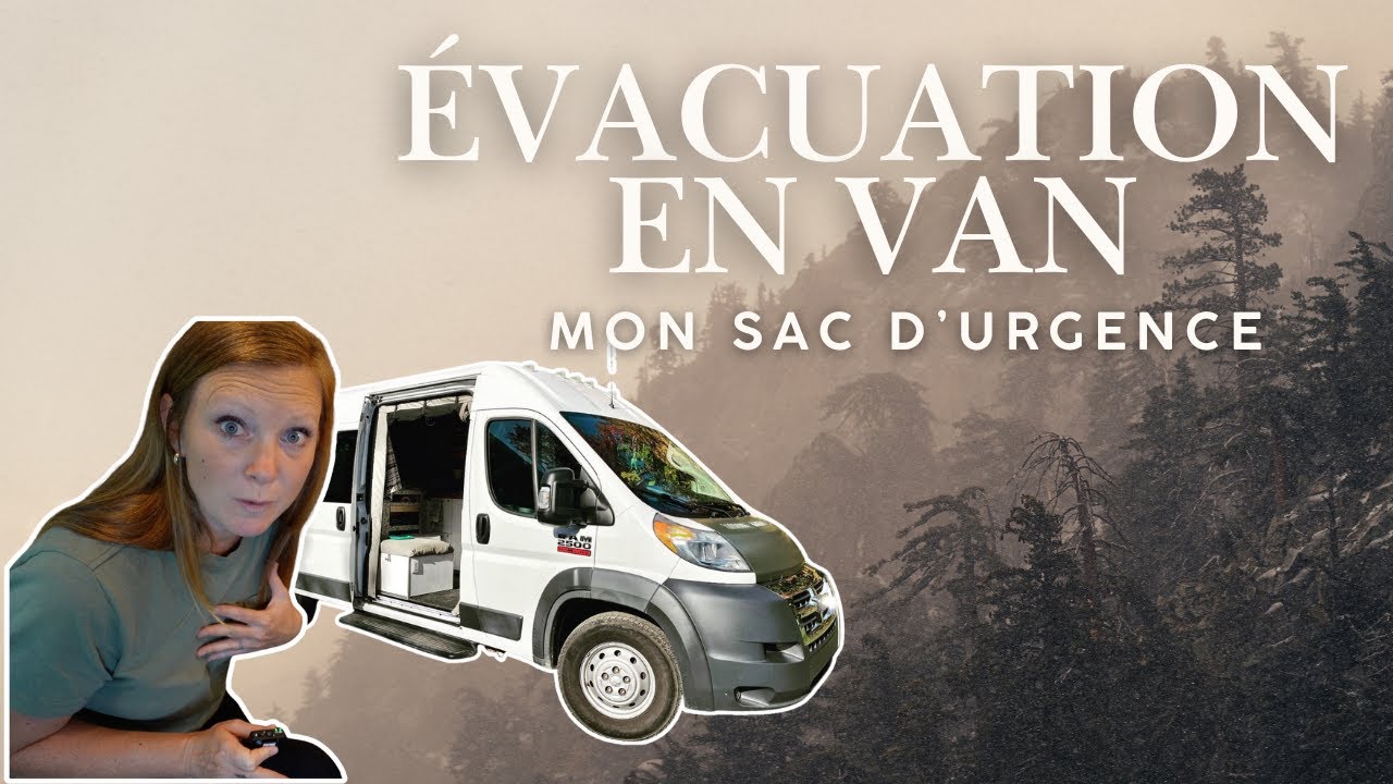 J’ai dû ÉVACUER ma Van… Voici Mon Sac d’Urgence Complet!