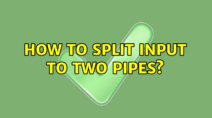 Ubuntu: How to split input to two pipes? (2 Solutions!!)