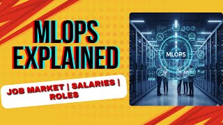 MLOps Explained | Job market | Roles | Salaries | Machine Learning for Operations