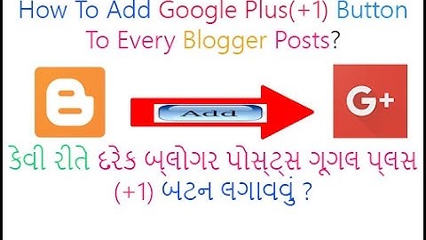 How To Add Google Plus(+1) Button To Every Blogger Posts? Gujarati Video