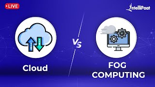 Cloud Computing Vs Fog Computing How Does Fog Computing Works Cloud Vs Fog Intellipaat