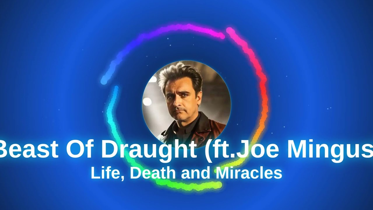 Life, Death and Miracles - Beast Of Draught (ft Joe Mingus)