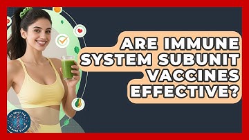 Are Immune System Subunit Vaccines Effective? - All About the Immune System