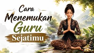 Rahasia Cara yang diajarkan Para Leluhur untuk Mencari Guru Sejatimu