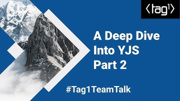 A Deep Dive into Yjs Part 2- Tag1 TeamTalk #005