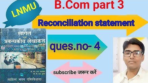 #lnmu #b.com part 3 chap Reconciliation statement ques.no- 4 book M L Agrawal & K L gupta