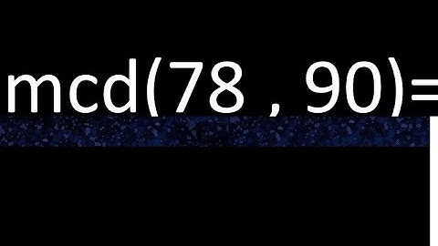 mcd 78 y 90 , maximo comun divisor , como se halla , ejemplos