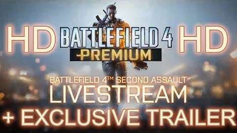 BATTLEFIELD 4 SECOND ASSAULT FULL LIVE STREAM + EXCLUSIVE TRAILER FROM DICE LA POWERED BY AMD HD
