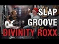 Slap Groove with Divinity Roxx