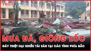 Mưa đá, giông lốc xuất hiện tại nhiều tỉnh phía Bắc gây thiệt hại nhiều tài sản | Tin nhanh PLO