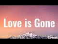 SLANDER - Love is Gone (Lyrics) Ft. Dylan Matthew