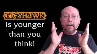 Greyhawk is younger than you think