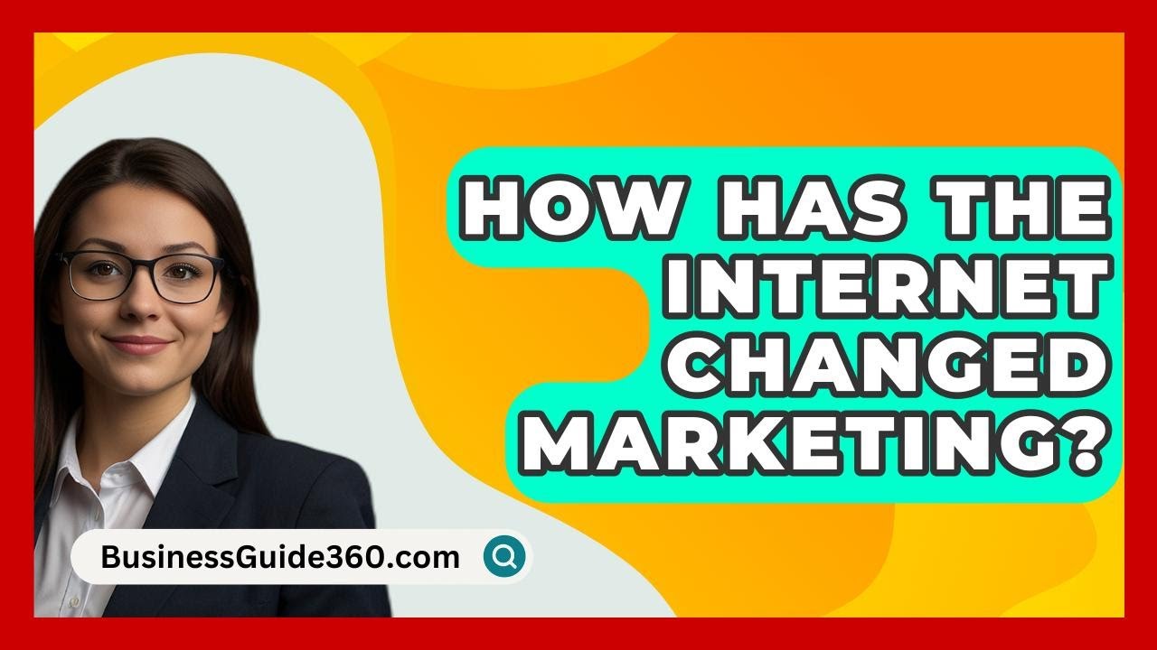 How Has The Internet Changed Marketing? - BusinessGuide360.com