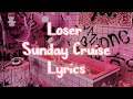 Loser Sunday Cruise ᯓ Lyrics