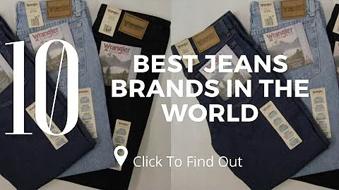 Top 10 Best Jeans Brands in The World