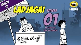 ladjagaï S12 ep01 ne cause pas avec les enfants