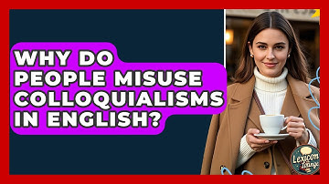 Why Do People Misuse Colloquialisms In English? - Lexicon Lounge