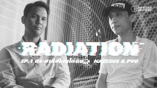 Radiation รงสความคด Ep.1 ประธปไตยใตดน X Nazesus & P9D