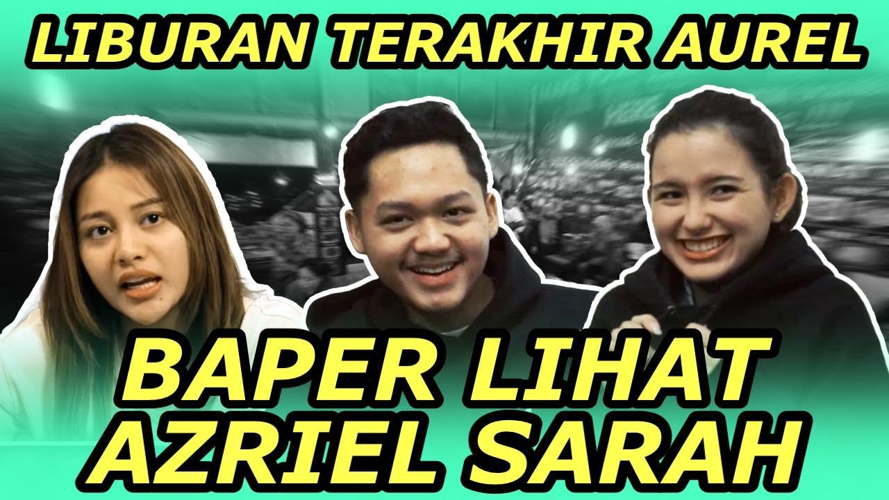 BAPER!! AZRIEL SARAH LIBURAN TERAKHIR KE PUNCAK BARENG KAKAK AUREL