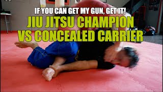 If You Can Get My Gun, Get It! [JiuJitsu Champion vs Concealed Carrier]