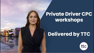 Private Driver CPC workshops, online and in-person, delivered by TTC