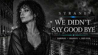 SYRANE – We Didn't Say Goodbye | Darkwave • Coldwave • Post-Punk