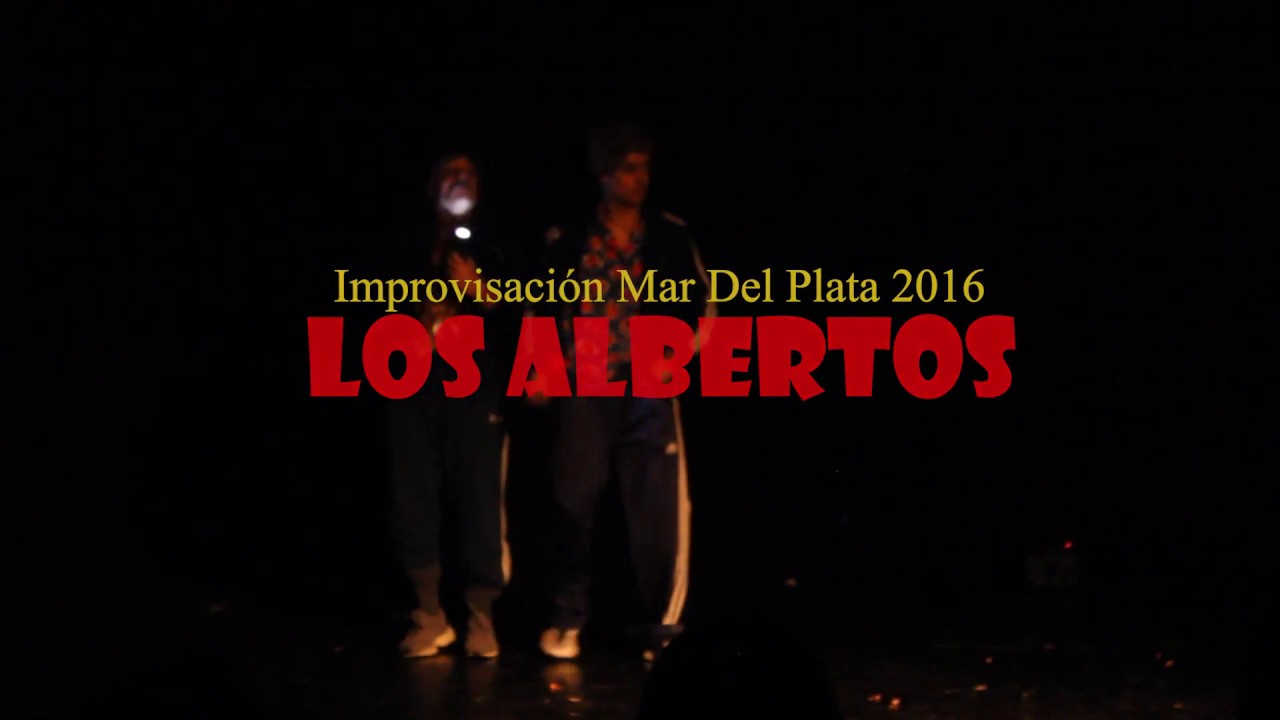 LOS ALBERTOS / Improvisación Mar Del Plata 2016 YouTube