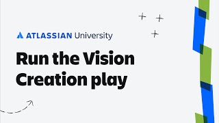 How to run the Vision Creation play | Atlassian Training