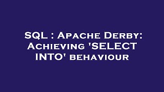 SQL : Apache Derby: Achieving 'SELECT INTO' behaviour