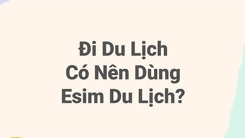 Các Cách Dùng Data Di Động Khi Đi Du Lịch Quốc Tế
