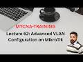 Lecture 62 Advance VLAN Configuration on MikroTik in Urdu / Hindi